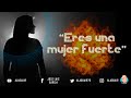 &quot; ERES UNA MUJER FUERTE&quot; (LOCUCION J.L. GARCIA)