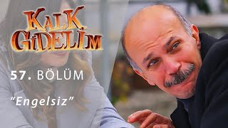 Kalk Gidelim 57. Bölüm - Engelsiz
