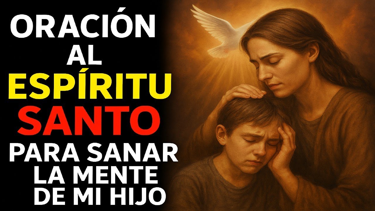 🕊️✨ ORACIÓN PODEROSA al ESPÍRITU SANTO para SANAR la MENTE de tu HIJO 🙏