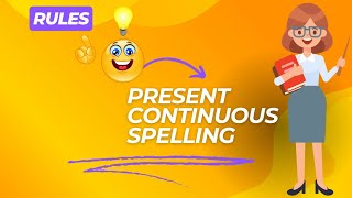 Mastering the Present Continuous Tense: Spelling Rules and Examples!