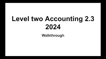 NCEA Level 2 Accounting (2.3) – 2024 Exam Walkthrough