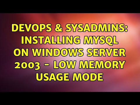 DevOps & SysAdmins: Installing MYSQL on Windows Server 2003 - Low Memory Usage Mode (3 Solutions!!)
