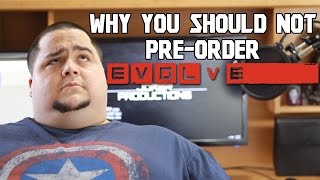 Why You Should NOT Pre-Order EVOLVE