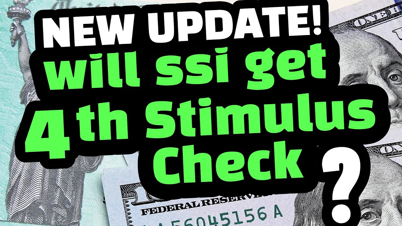 SSI STIMULUS CHECK UPDATE WILL SSI GET A FOURTH STIMULUS CHECK ? NEW