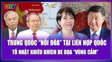 QUỐC TẾ NÓNG: Tố Tokyo “khiêu khích trắng trợn” vùng cấm, Bắc Kinh đưa tranh cãi lên Liên Hợp Quốc