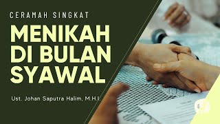 Menikah di Bulan Syawal - Ustadz Johan Saputra Halim, M.H.I. - Ceramah Singkat