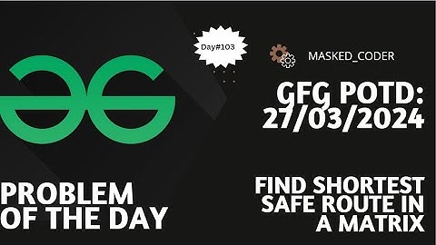 #103 | Find shortest safe route in a matrix | gfg potd | 27-03-2024 | Problem of The day