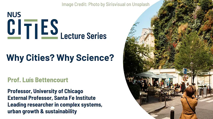 NUS Cities Lecture Series: Why Cities Why Science