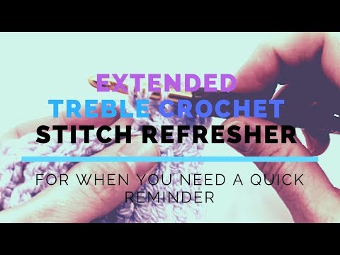 Extended Treble Crochet (ETR) Super Fast Stitch Refresher Tutorial