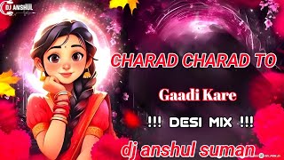Charad Charad To Gaadi Kare !! Desi Mix !! Dj Anshul Suman 