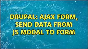 Drupal: ajax form, send data from js modal to form