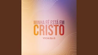 Minha Fé Está em Cristo