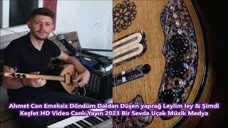Ahmet Can Emeksiz Döndüm Daldan Düşen Yaprağ Leylim Ley & Şimdi Keşfet Hd Video Canlı Yayın 2023&08