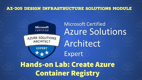 11. AZ-305 - Hands-On Lab - How to Create Azure Container Registry