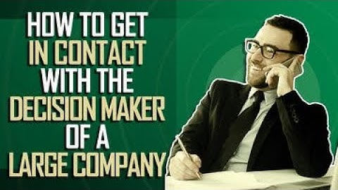 How to Get in Contact With the Decision Maker of a Large Company