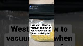 Preserve corn with liquid in a Weston vacuum sealer.