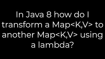 Java :In Java 8 how do I transform a Map K,V to another Map K,V using a lambda?(5solution)