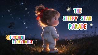 The Sleepy Star Parade ⭐ | Gentle Bedtime Lullaby for Kids | Sleep Music |Sunshine Storyhouse