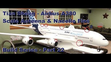 Tian Sheng - Airbus A380 - Scale Antenna & Nacelle Strakes - Build Series - Part 22