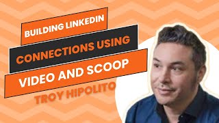 Building LinkedIn Connections Using Video and Scoop