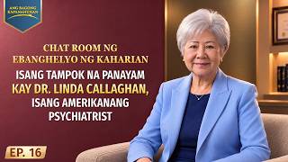 Chat Room ng Ebanghelyo ng Kaharian, Ep. 16: Isang Tampok na Panayam kay Dr. Linda Callaghan, isang Amerikanang Psychiatrist