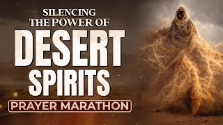 Silencing The Power Of Desert Spirits Prayer Marathon