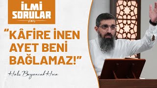 Kâfirler Için Inen Ayetler Bizi Bağlar Mı? Halis Bayancuk Hoca