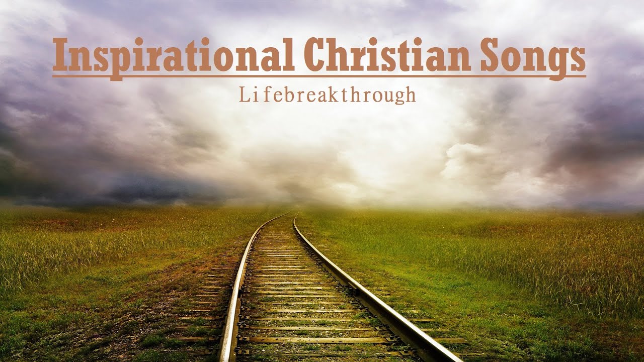 2020 Beautiful Inspirational Christian Songs by Lifebreakthrough ...