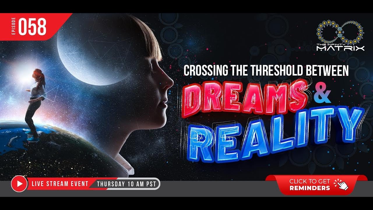 Hacking The Infinity Matrix Episode 058 Crossing The Threshold Between Dreams & Reality!