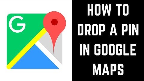 How to Drop a Pin on Google Maps
