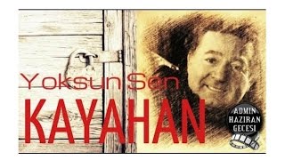 Video thumbnail of "KAYAHAN  --- Yoksun sen  (in memoriam : +3.4.2015) .."