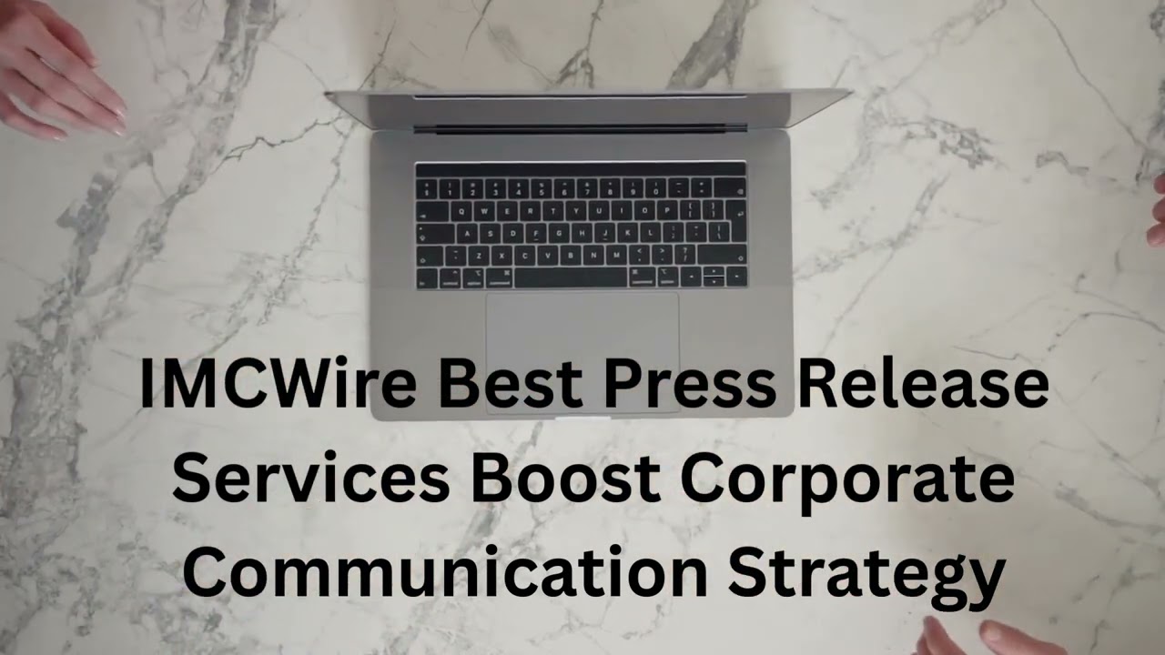 IMCWire Best Press Release Services Boost Corporate Communication Strategy
