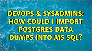 Famous DevOps & SysAdmins: How could I import Postgres data dumps into MS SQL? (4 Solutions!!) Net Worth