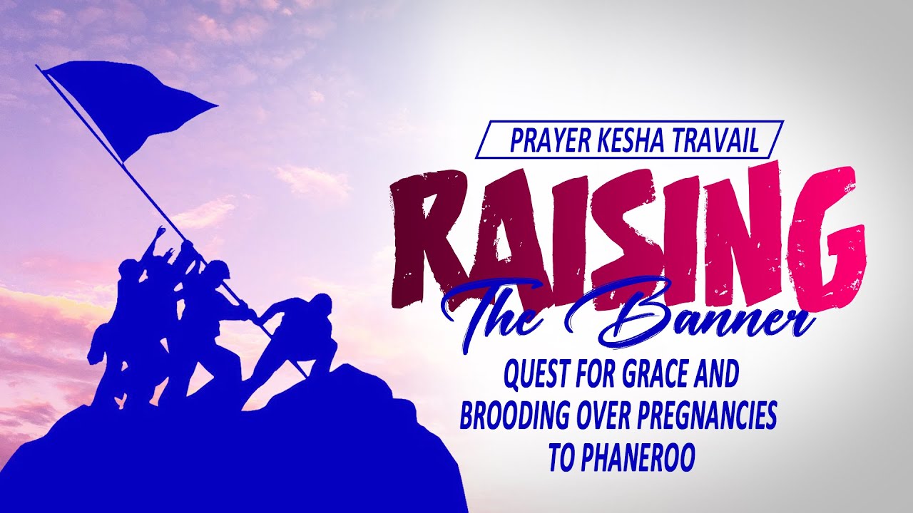 RAISING-THE-BANNER PRAYER TRAVAIL KESHA: QUEST FOR GRACE AND BROODING ...