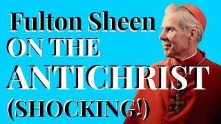 Archbishop FULTON SHEEN on the ANTI-CHRIST And Crisis in the Church