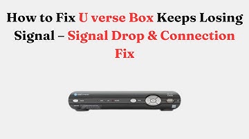 How to Fix U verse Box Keeps Losing Signal – Signal Drop & Connection Fix