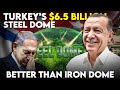 Türkiye $6.5 Billion Steel Dome Defence System  