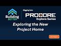 Procore Explore: Exploring the New Project Home