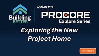 Procore Explore: Exploring the New Project Home