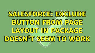 Salesforce: exclude button from page layout in package doesn't seem to work