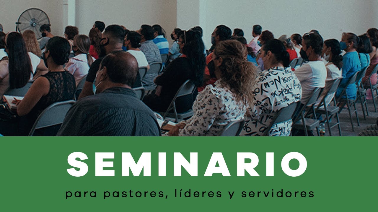 SEMINARIO PARA PASTORES LÍDERES Y SERVIDORES (Parte 1)