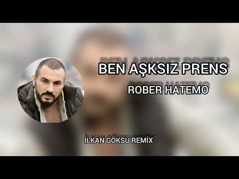 Rober Hatemo - Ben Aşksız Prens ( İlkan Göksu Remix)