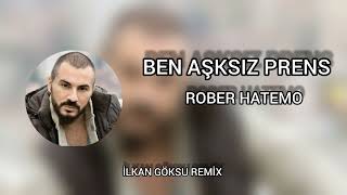 Rober Hatemo - Ben Aşksız Prens ( İlkan Göksu Remix)