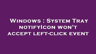 Windows System Tray Notifyicon Wont Accept Left-Click Event