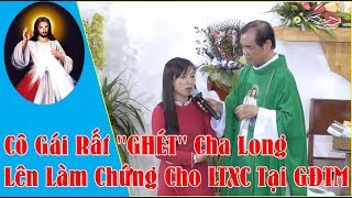 Thật Bất Ngờ Cô Gái Rất GHÉT Cha Long Lên Làm Chứng Cho Lòng Thương Xót Chúa Tại GĐTM