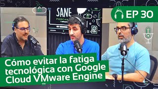 Google Cloud VMware Engine: Cómo evitar la fatiga tecnológica