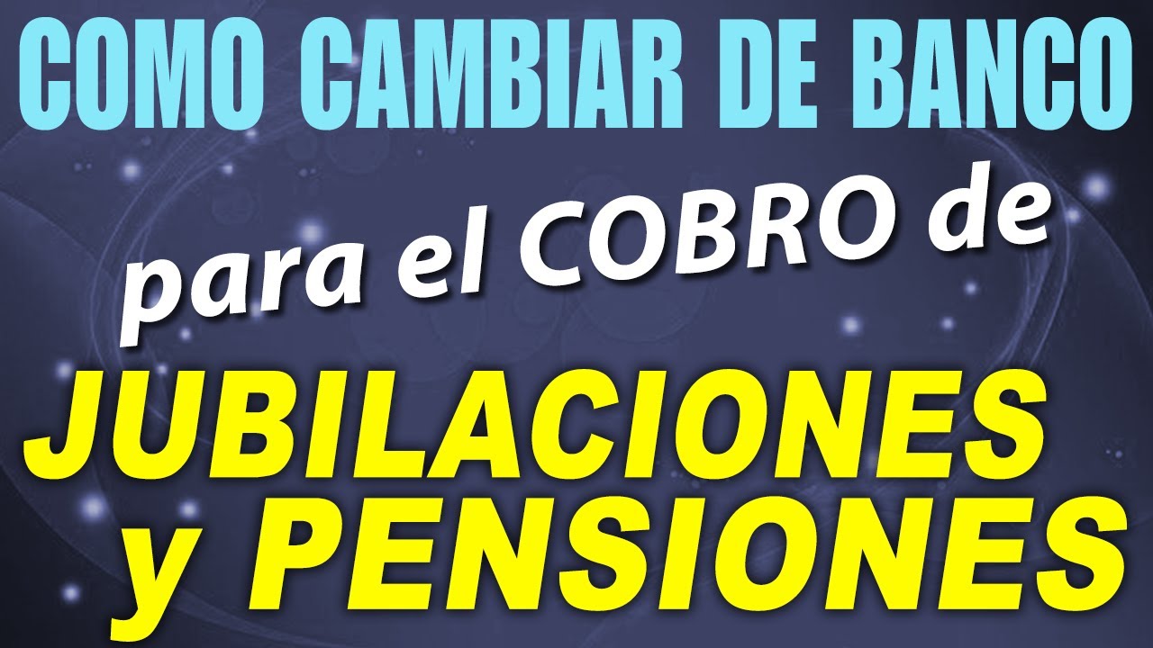 Cómo CAMBIAR de BANCO para el COBRO de Jubilaciones y Pensiones - YouTube