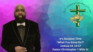 It's Decision Time *What You Gone Do?* | Joshua 24: 14-17 | Pastor Christopher T Wllis Sr