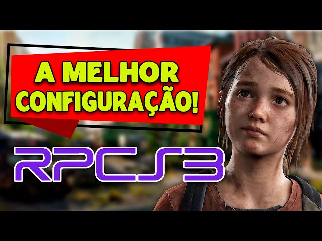 Baixar RPCS3 - The Last of Us - SEU GUIA DEFINITIVO JOGUE NO COMPUTADOR COM  A MELHOR CONFIGURAÇÃO POSSÍVEL! - The Last of Us - Tribo Gamer