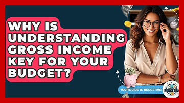Why Is Understanding Gross Income Key For Your Budget? - Your Guide to Budgeting